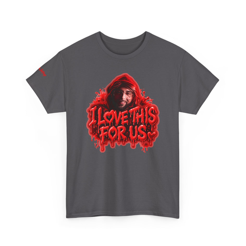 I Love This For Us T-Shirt | Red Drip Graphic Tee