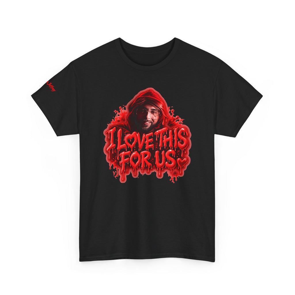 I Love This For Us T-Shirt | Red Drip Graphic Tee